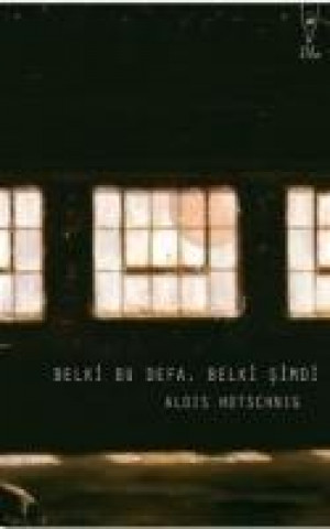 Kniha Belki Bu Defa, Belki Simdi Alois Hotschnig