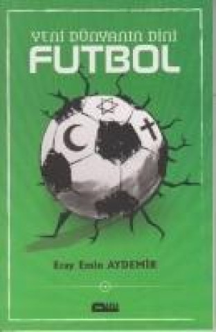 Книга Yeni Dünyanin Dini Futbol Eray Emin Aydemir