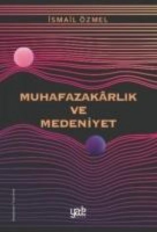 Kniha Muhafazakarlik ve Medeniyet Ismail Özmel