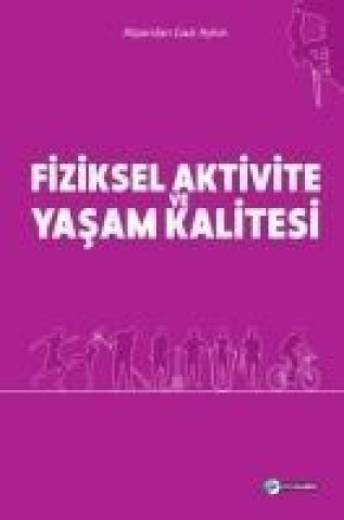 Könyv Fiziksel Aktivite ve Yasam Kalitesi Alparslan Gazi Aykin