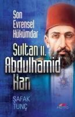 Kniha Son Evrensel Hükümdar - Sultan 2. Abdulhamid Han Safak Tunc