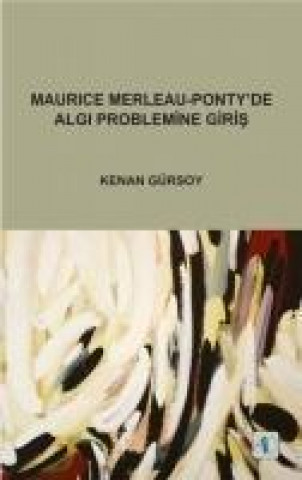 Kniha Maurice Merleau - Pontyde Algi Problemine Giris Kenan Gürsoy