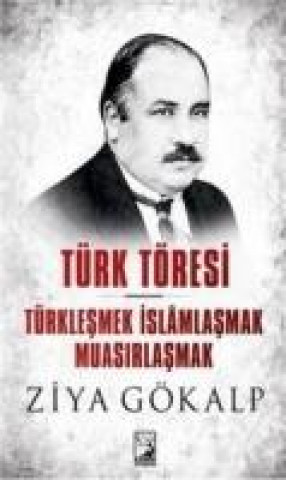 Книга Türk Töresi - Türklesmek Islamlasmak Muasirlasmak Ziya Gökalp