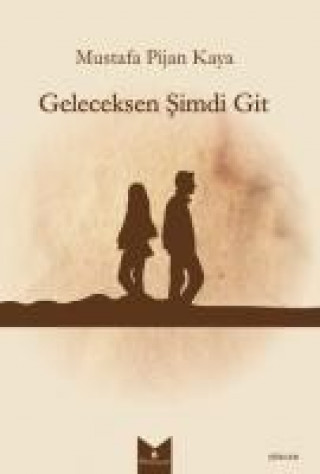 Knjiga Geleceksen Simdi Git Mustafa Pijan Kaya