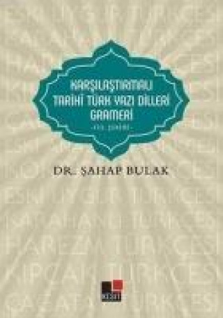 Könyv Karsilastirmali Tarihi Türk Yazi Dilleri Grameri Sahap Bulak