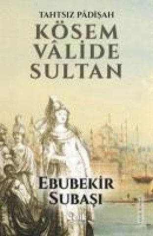 Carte Tahtsiz Padisah Kösem Valide Sultan Ebubekir Subasi