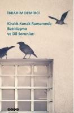 Kniha Kiralik Konak Romaninda Batililasma ve Dil Sorunlari Ibrahim Demirci