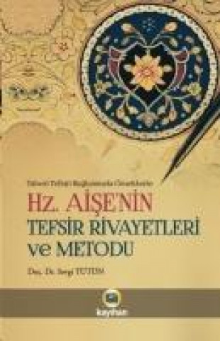 Kniha Hz. Aisenin Tefsir Rivayetleri ve Metodu Sevgi Tütün