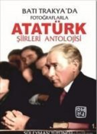 Carte Bati Trakyada Fotograflarla Atatürk Siirleri Antolojisi Süleyman Tütüncü