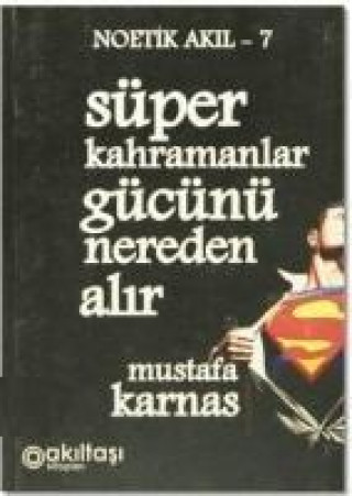 Kniha Süper Kahramanlar Gücünü Nereden Alir Mustafa Karnas