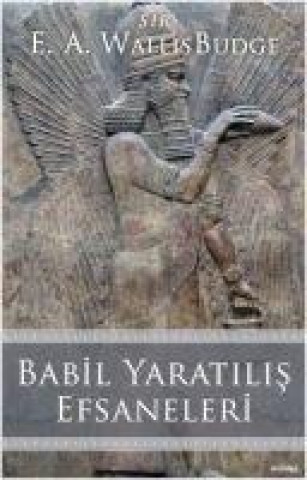 Könyv Babil Yaratilis Efsaneleri E. A. Wallis Budge