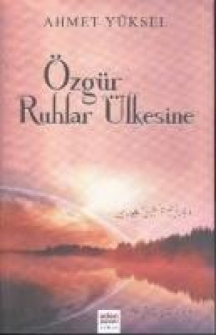 Knjiga Özgür Ruhlar Ülkesine Ahmet Yüksel