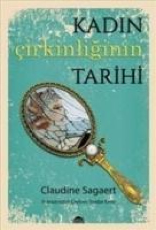 Livre Kadin Cirkinliginin Tarihi Claudine Sagaert