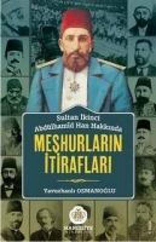 Buch Sultan Ikinci Abdülhamid Han Hakkinda Meshurlarin Itiraflari Derleme