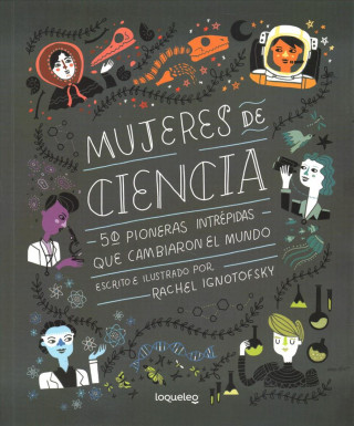 Kniha Mujeres de Ciencia: 50 Pioneras Intrepidas Que Cambiaron El Mundo Rachel Ignotofsky