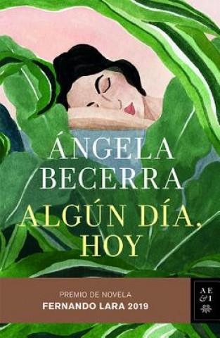 Könyv Algún Día, Hoy: Premio Fernando Lara de Novela 2019 Angela Becerra