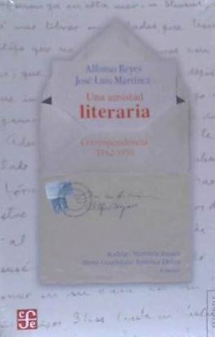 Carte Una Amistad Literaria: Correspondencia 1942-1959 Alfonso Reyes
