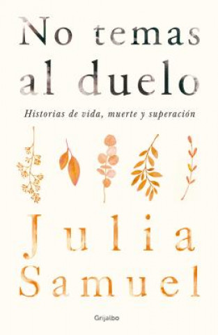 Könyv No Temas al Duelo: Historias de Vida, Muerte y Superacion = Grief Works Julia Samuel