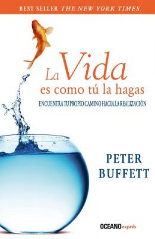 Kniha La Vida Es Como Tu La Hagas Peter Buffett