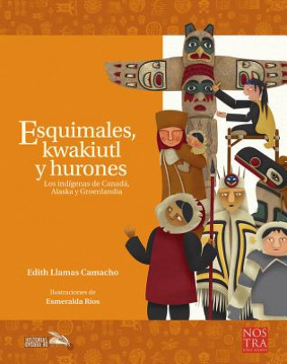 Kniha Esquimales, Kwakiutl Y Hurones Edith Llamas Camacho
