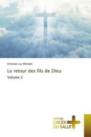 Книга Le retour des fils de Dieu Volume 2 Christian luc Michalet