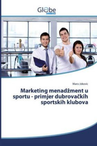 Kniha Marketing menad?ment u sportu - primjer dubrova?kih sportskih klubova Maro Jokovic