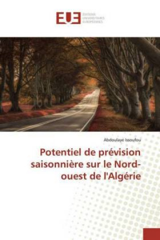 Książka Potentiel de prévision saisonni?re sur le Nord-ouest de l'Algérie Abdoulaye Issoufou