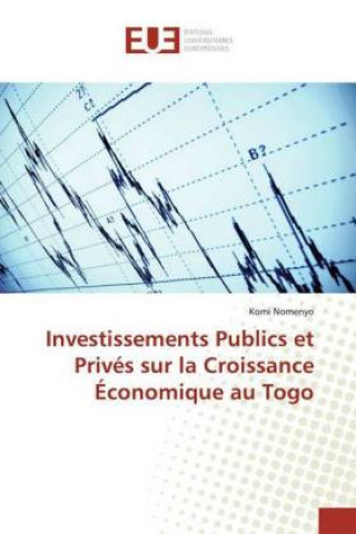 Könyv Investissements Publics et Privés sur la Croissance Économique au Togo Komi Nomenyo