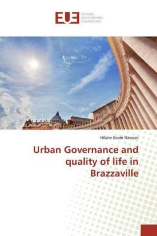 Könyv Urban Governance and quality of life in Brazzaville Hilaire Kevin Nzoussi