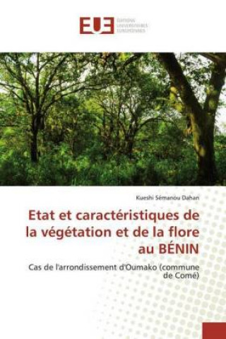 Kniha Etat et caractéristiques de la végétation et de la flore au BÉNIN Kueshi Sémanou Dahan