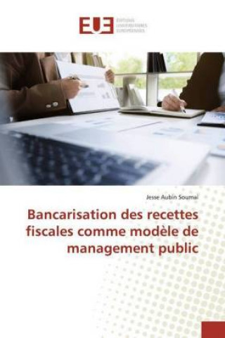 Carte Bancarisation des recettes fiscales comme modele de management public Jesse Aubin Soumai