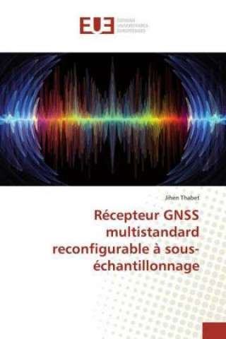 Kniha Recepteur GNSS multistandard reconfigurable a sous-echantillonnage Jihen Thabet