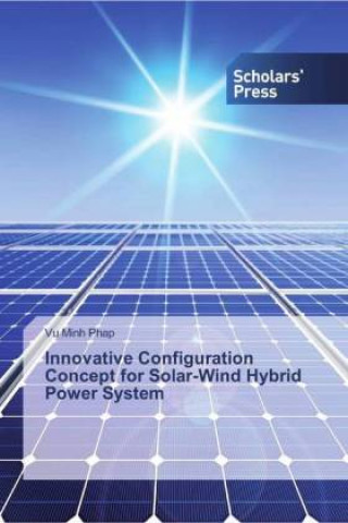 Knjiga Innovative Configuration Concept for Solar-Wind Hybrid Power System Vu Minh Phap