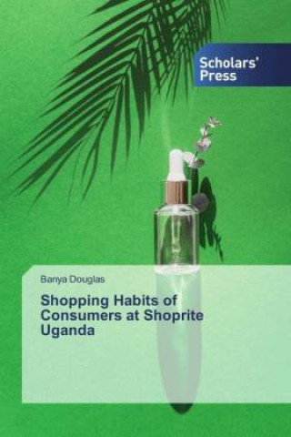Könyv Shopping Habits of Consumers at Shoprite Uganda Banya Douglas