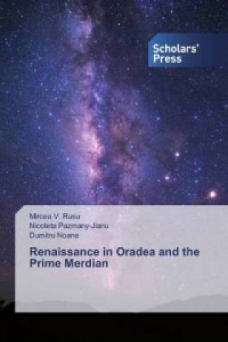 Kniha Renaissance in Oradea and the Prime Merdian Mircea V. Rusu