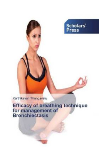 Könyv Efficacy of breathing technique for management of Bronchiectasis Karthikeyan Thangavelu