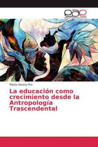 Kniha La educación como crecimiento desde la Antropología Trascendental Mayte Dassoy Mut