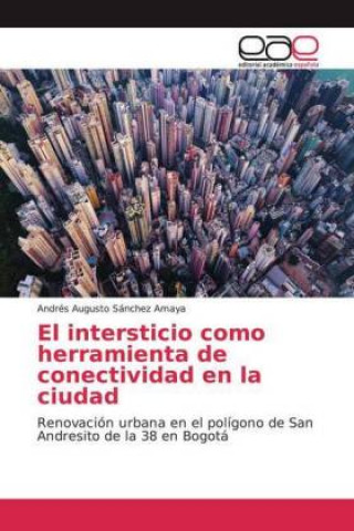 Buch El intersticio como herramienta de conectividad en la ciudad Andrés Augusto Sánchez Amaya