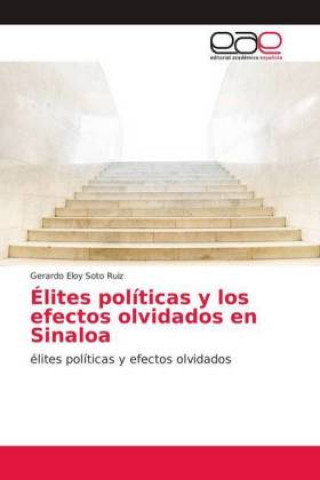 Könyv Élites políticas y los efectos olvidados en Sinaloa Gerardo Eloy Soto Ruiz