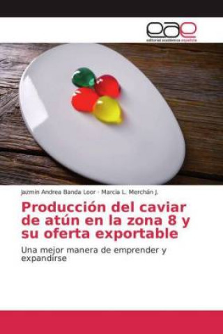 Книга Producción del caviar de atún en la zona 8 y su oferta exportable Jazmin Andrea Banda Loor