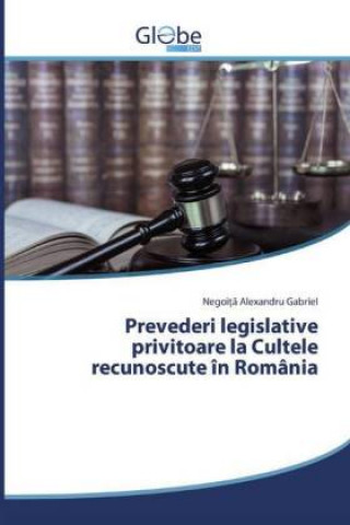 Kniha Prevederi legislative privitoare la Cultele recunoscute în România Negoi?a Alexandru Gabriel