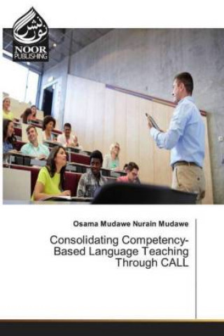Kniha Consolidating Competency-Based Language Teaching Through CALL Osama Mudawe Nurain Mudawe