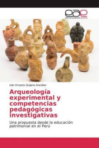 Book Arqueología experimental y competencias pedagógicas investigativas Iván Ernesto Quijano Araníbar