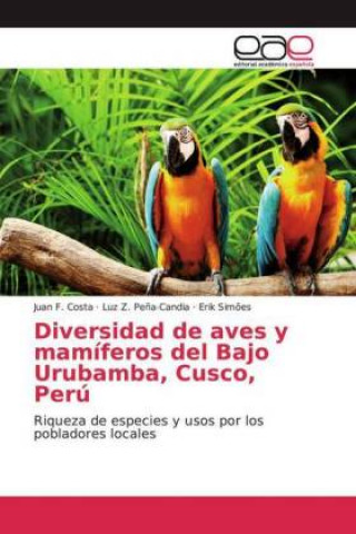 Könyv Diversidad de aves y mamíferos del Bajo Urubamba, Cusco, Perú Juan F. Costa