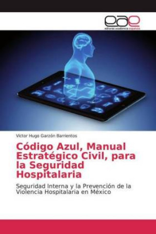 Livre Código Azul, Manual Estratégico Civil, para la Seguridad Hospitalaria Victor Hugo Garzón Barrientos