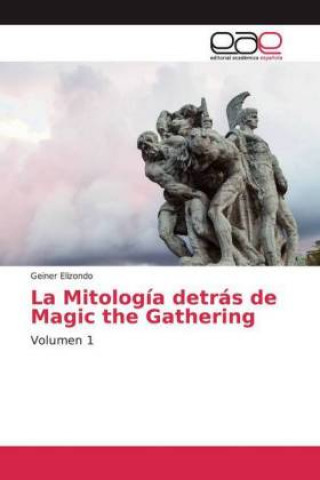 Kniha La Mitología detrás de Magic the Gathering Geiner Elizondo