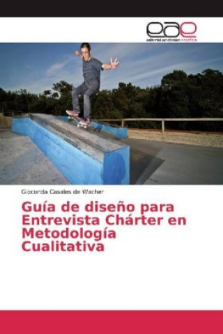 Könyv Guía de dise?o para Entrevista Chárter en Metodología Cualitativa Gioconda Casales de Wacher