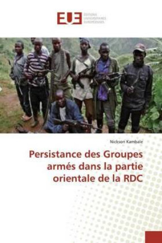 Carte Persistance des Groupes armés dans la partie orientale de la RDC Nickson Kambale