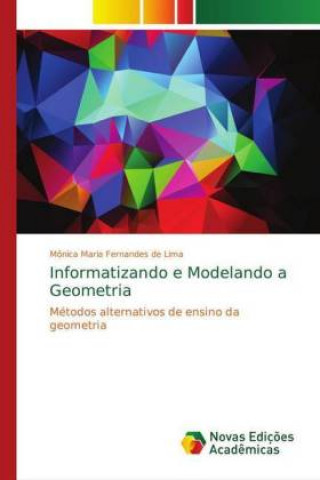 Livre Informatizando e Modelando a Geometria Mônica Maria Fernandes de Lima