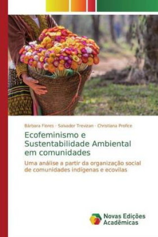Könyv Ecofeminismo e Sustentabilidade Ambiental em comunidades Bárbara Flores
